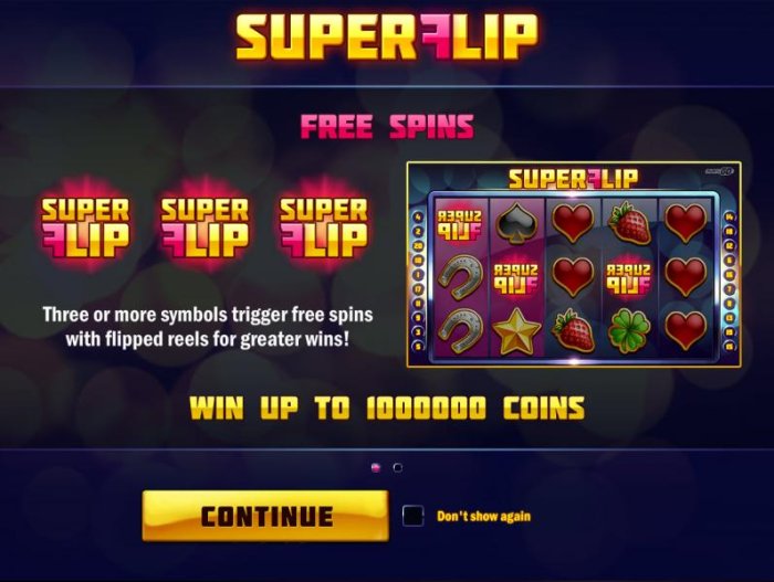 Game features free spins, three or more Super Flip game logo scatter symbols trigger free spins with flipped reels for greater win! Win up to 1,000,000 coins. by All Online Pokies