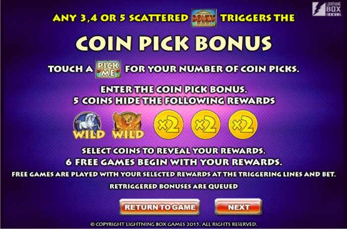 Any 3, 4 or 5 scattered bonus symbols triggers the Coin Pick Bonus. Touch a Pick Me symbol for your number of coin picks. - All Online Pokies