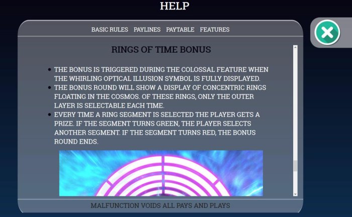 All Online Pokies - Rings of Time Bonus Rules - The bonus is triggered during the Colossal Feature when the whirling optical illusion symbol is fully displayed.