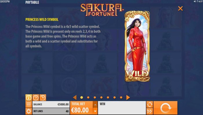 The princess wild symbol is a 4x1 wild scatter symbol. The wild symbol is present only on reels 2, 3 and 4 in both base game and free spins. The princess wild acts as both a wild and a scatter symbol and substitutes for all symbols. - All Online Pokies