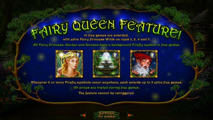 Fairy Queen Feature - 10 free games are awarded, with extra Fairy Princess wilds on reel 2, 3,4 and 5 - All Online Pokies