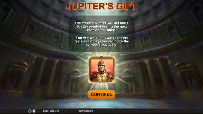 All Online Pokies - Jupiters Gift - The chosen symbol will act like a scatter symbol during the next free spins round. You win with it anywhere on the reels and it pays according to the symbols pay table.