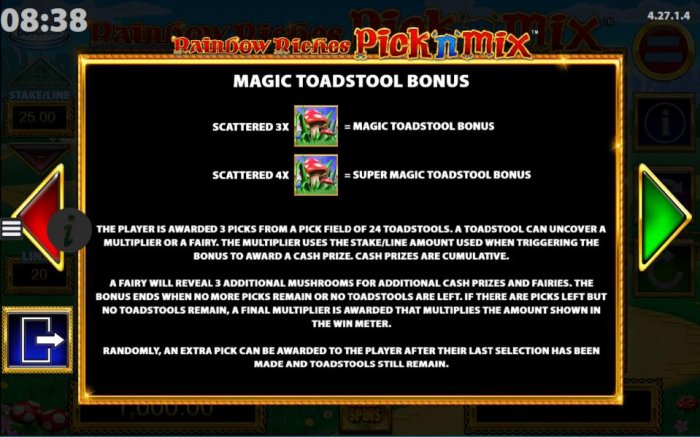 All Online Pokies - Magic Toadstool Bonus Game Rules - The player is awarded 3 picks from a field of 24 toadstools. A toadstool can uncover a multiplier or a fairy. The multiplier uses the stake/line amount used when triggering the bonus to award a cash p
