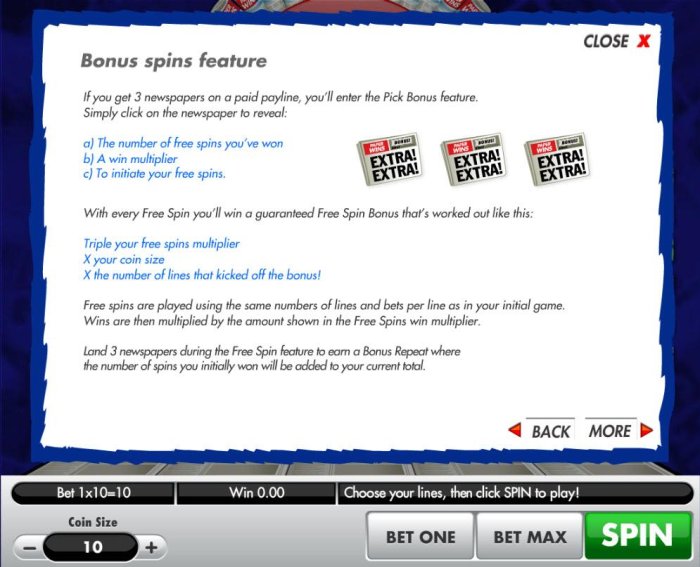 Bonus Spins feature - if you get 3 newspapers on a paid payline, you will enter the Pick Bonus Feature. - All Online Pokies