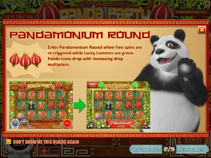 All Online Pokies - Enter Pandamonium Round when free spins are re-triggered while Lucky Lanterns are green. Panda icons drop with increasing drop multipliers.